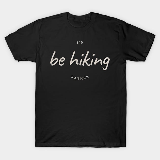 I'd rather be hiking T-Shirt by MythicalShop